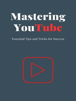 cover image of Mastering YouTube Essential Tips and Tricks